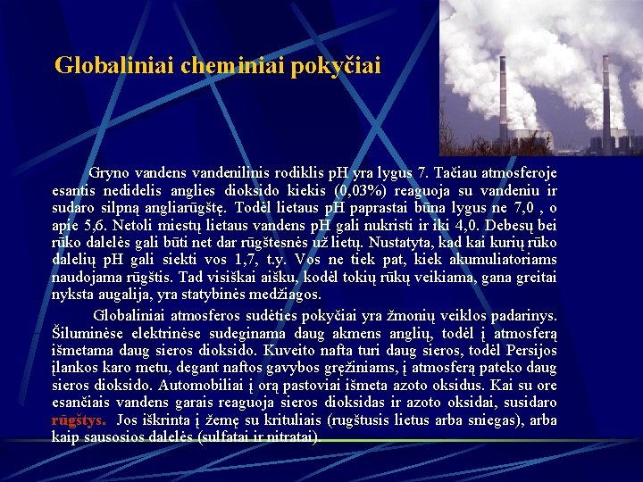 Globaliniai cheminiai pokyčiai Gryno vandens vandenilinis rodiklis p. H yra lygus 7. Tačiau atmosferoje