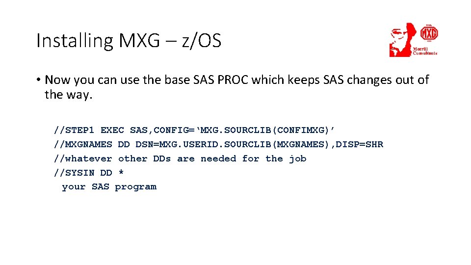 Installing MXG – z/OS • Now you can use the base SAS PROC which