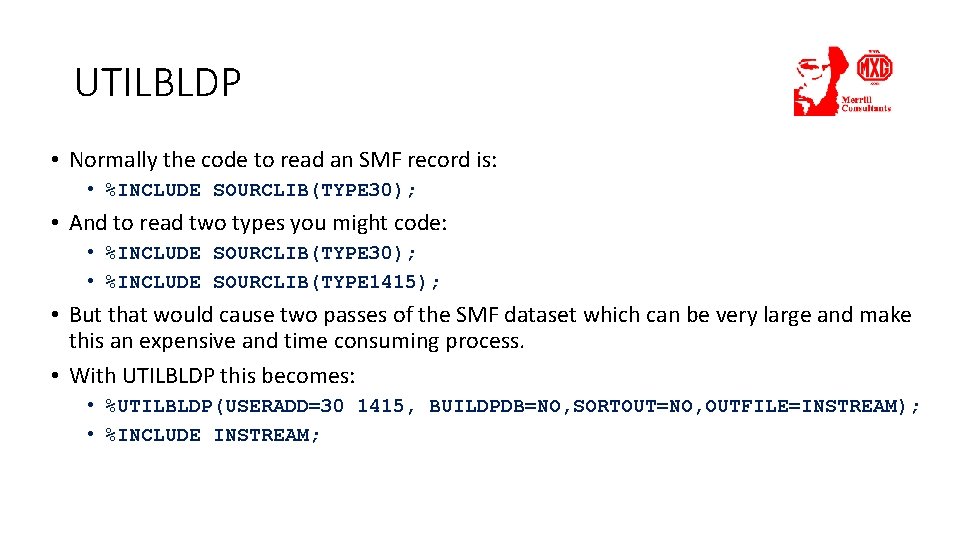 UTILBLDP • Normally the code to read an SMF record is: • %INCLUDE SOURCLIB(TYPE