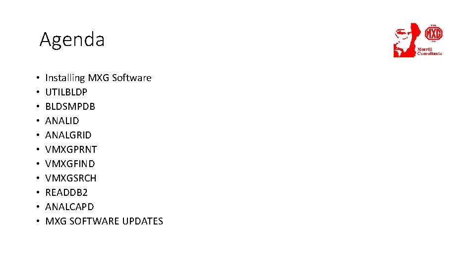 Agenda • • • Installing MXG Software UTILBLDP BLDSMPDB ANALID ANALGRID VMXGPRNT VMXGFIND VMXGSRCH