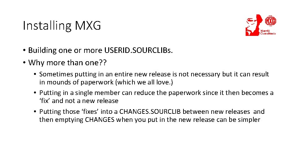 Installing MXG • Building one or more USERID. SOURCLIBs. • Why more than one?