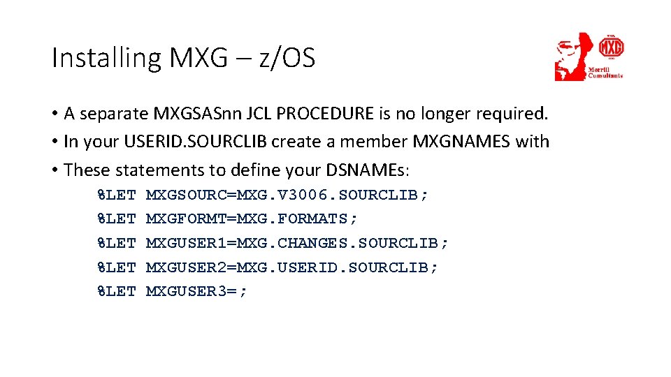 Installing MXG – z/OS • A separate MXGSASnn JCL PROCEDURE is no longer required.