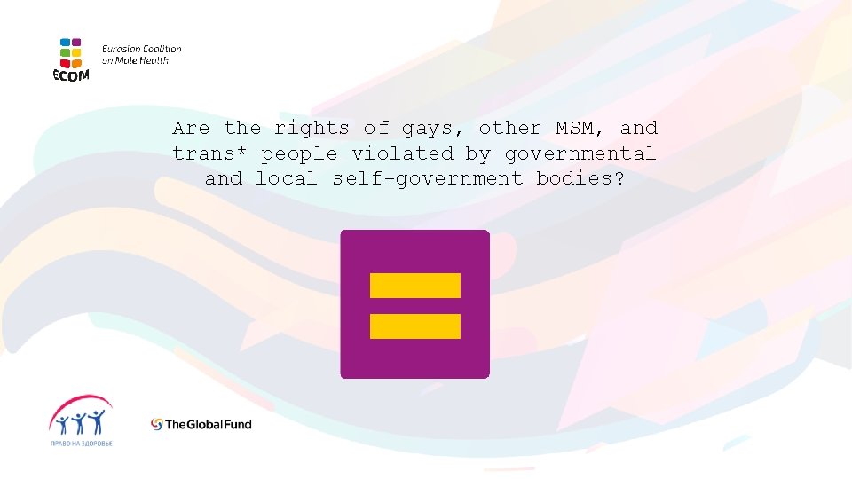 Are the rights of gays, other MSM, and trans* people violated by governmental and