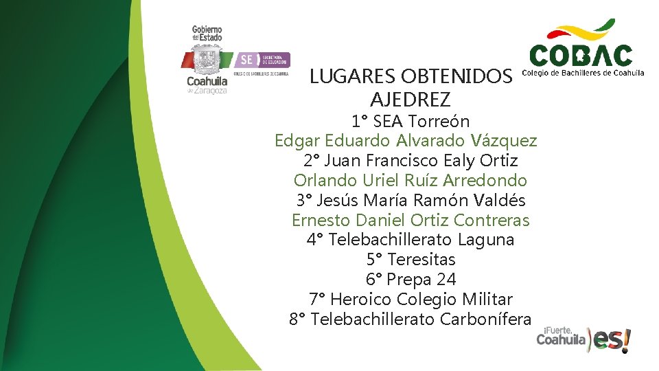 LUGARES OBTENIDOS AJEDREZ 1° SEA Torreón Edgar Eduardo Alvarado Vázquez 2° Juan Francisco Ealy