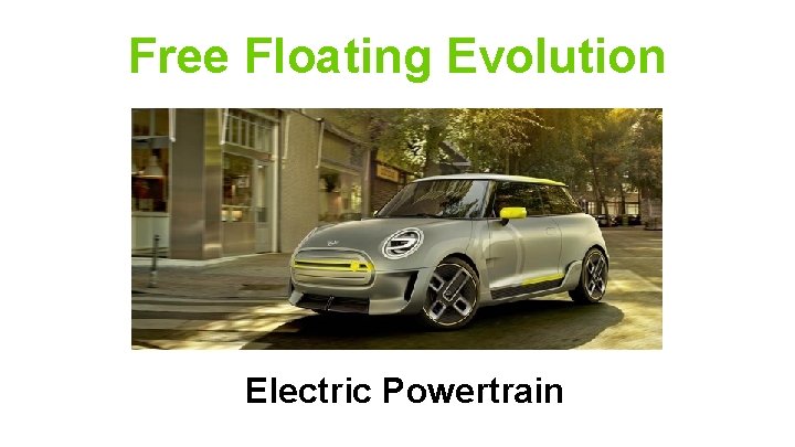 Free Floating Evolution Electric Powertrain 