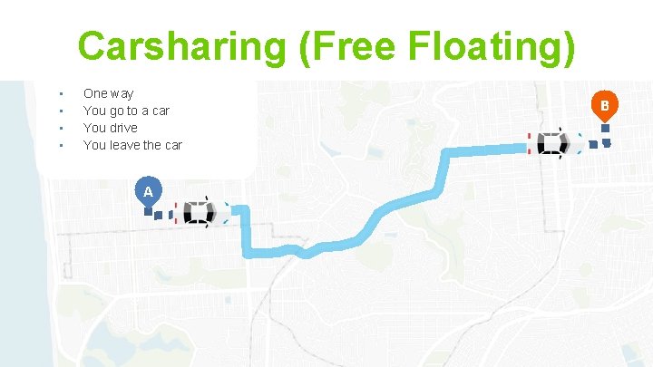 Carsharing (Free Floating) • • One way You go to a car You drive