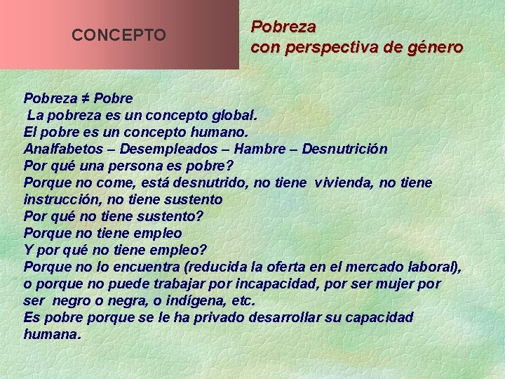 CONCEPTO Pobreza con perspectiva de género Pobreza ≠ Pobre La pobreza es un concepto