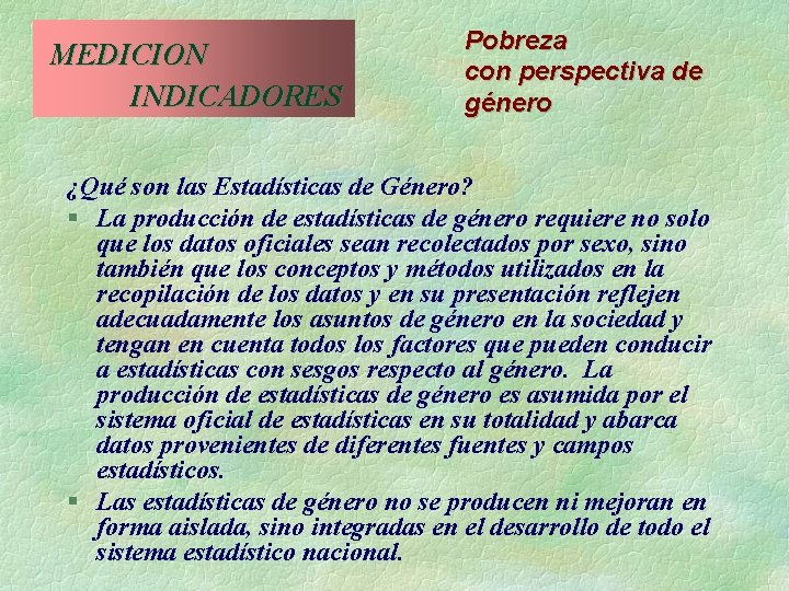  MEDICION INDICADORES Pobreza con perspectiva de género ¿Qué son las Estadísticas de Género?