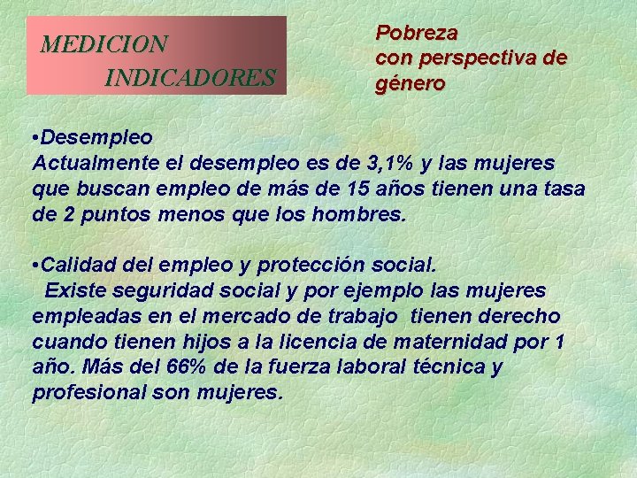  MEDICION INDICADORES Pobreza con perspectiva de género • Desempleo Actualmente el desempleo es