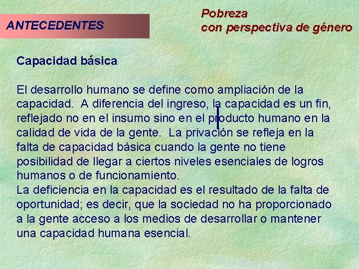 ANTECEDENTES Pobreza con perspectiva de género Capacidad básica El desarrollo humano se define como