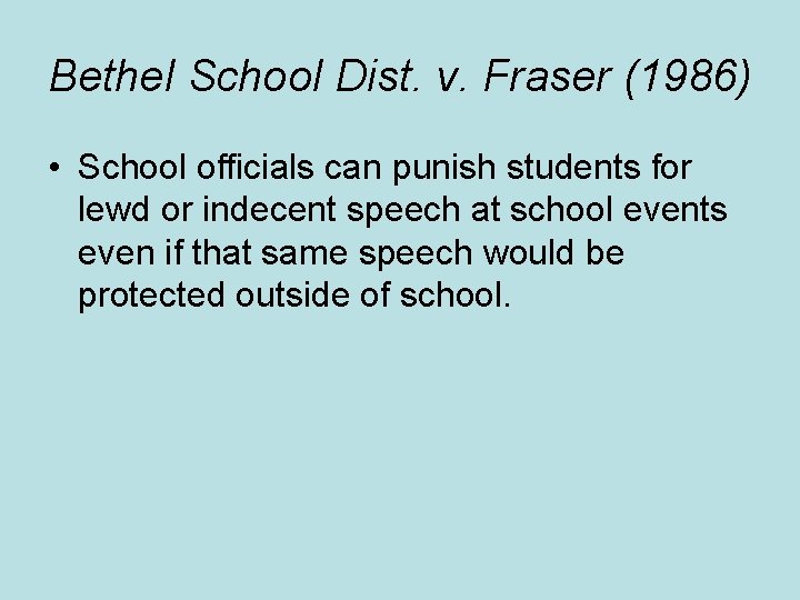 Bethel School Dist. v. Fraser (1986) • School officials can punish students for lewd