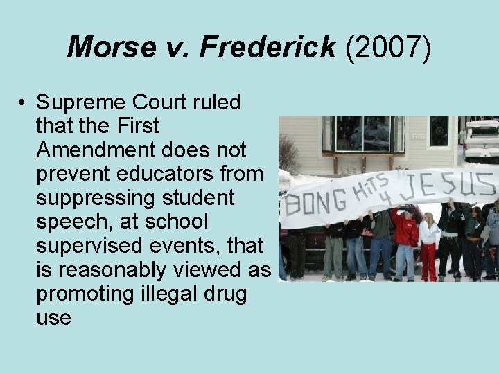 Morse v. Frederick (2007) • Supreme Court ruled that the First Amendment does not