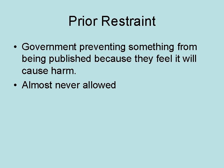 Prior Restraint • Government preventing something from being published because they feel it will