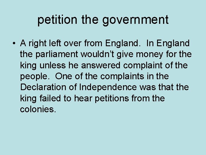 petition the government • A right left over from England. In England the parliament