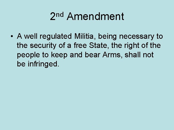 2 nd Amendment • A well regulated Militia, being necessary to the security of