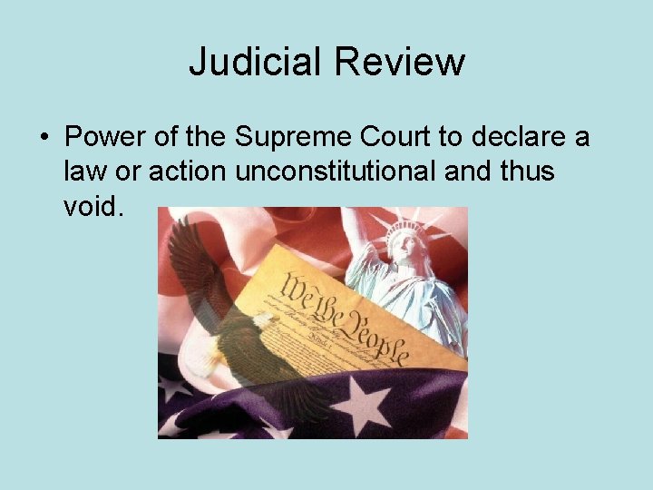 Judicial Review • Power of the Supreme Court to declare a law or action