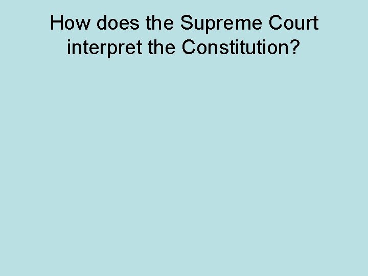 How does the Supreme Court interpret the Constitution? 