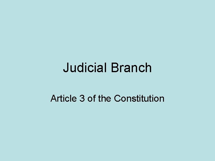 Judicial Branch Article 3 of the Constitution 