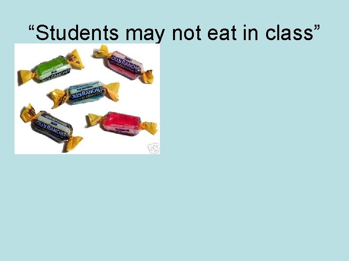 “Students may not eat in class” 