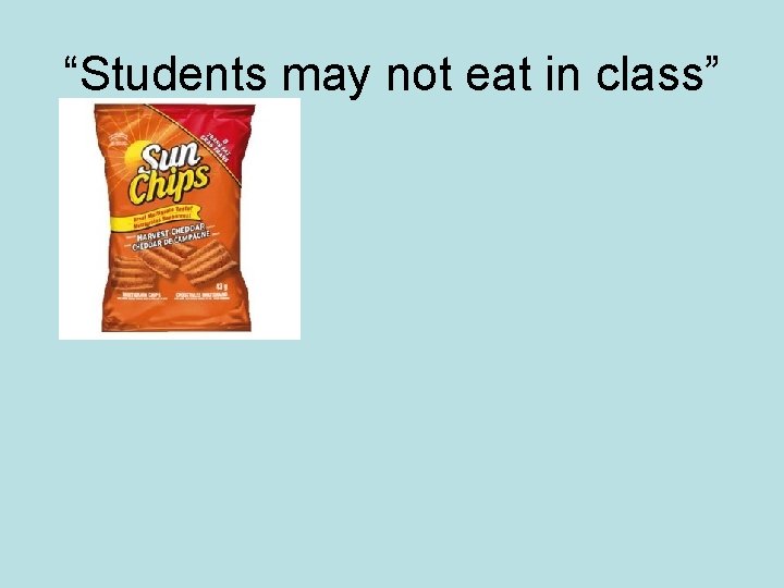 “Students may not eat in class” 