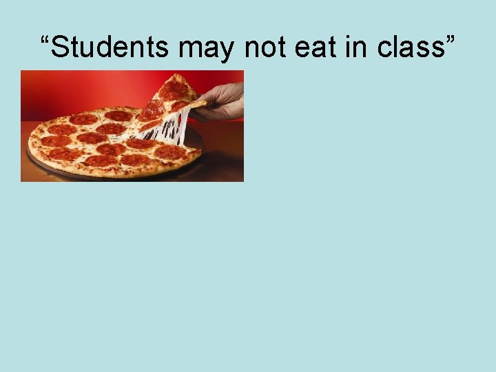 “Students may not eat in class” 