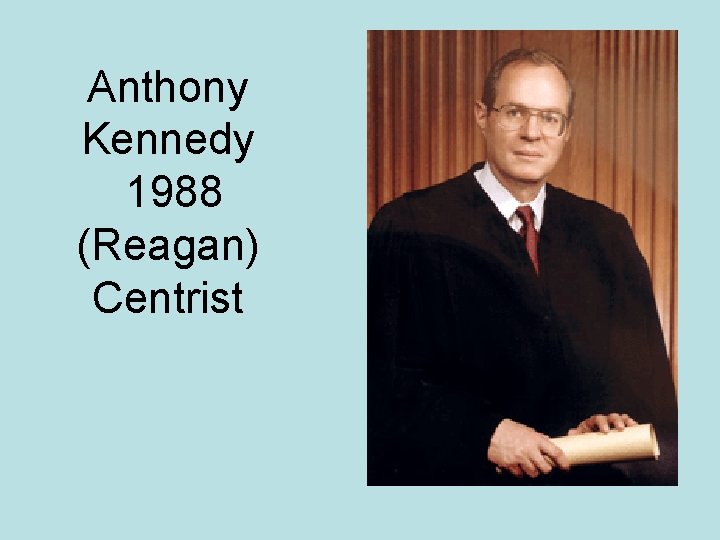 Anthony Kennedy 1988 (Reagan) Centrist 