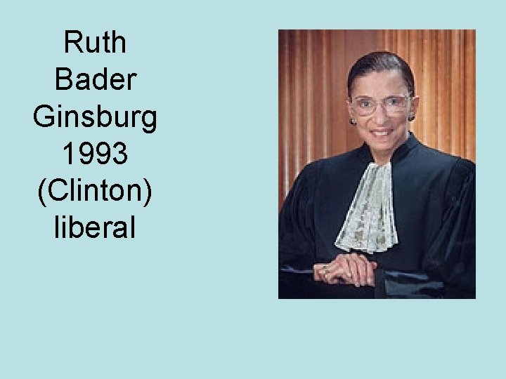 Ruth Bader Ginsburg 1993 (Clinton) liberal 