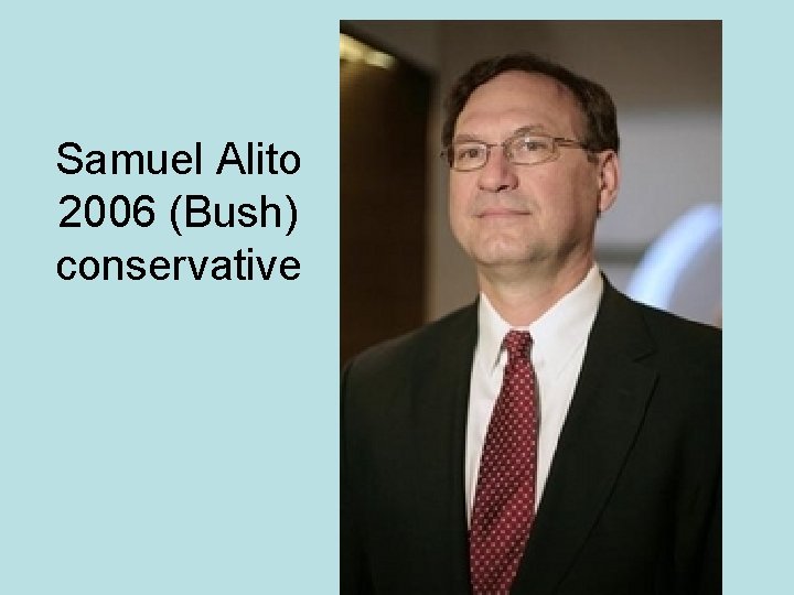 Samuel Alito 2006 (Bush) conservative 
