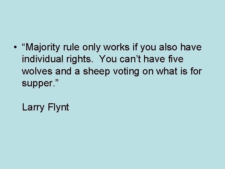  • “Majority rule only works if you also have individual rights. You can’t