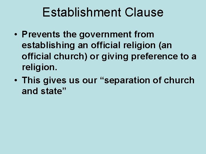 Establishment Clause • Prevents the government from establishing an official religion (an official church)