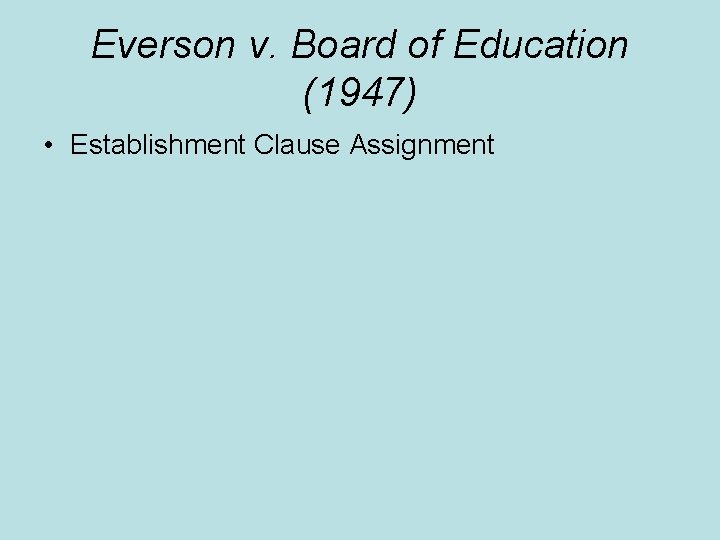 Everson v. Board of Education (1947) • Establishment Clause Assignment 