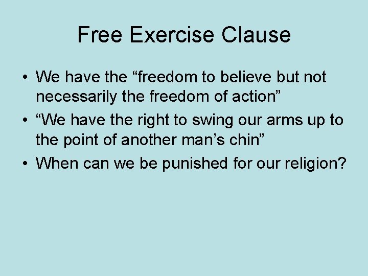 Free Exercise Clause • We have the “freedom to believe but not necessarily the