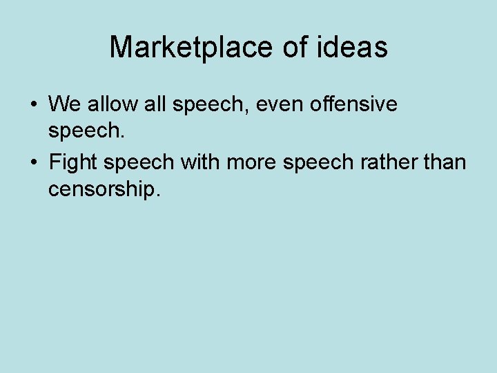 Marketplace of ideas • We allow all speech, even offensive speech. • Fight speech