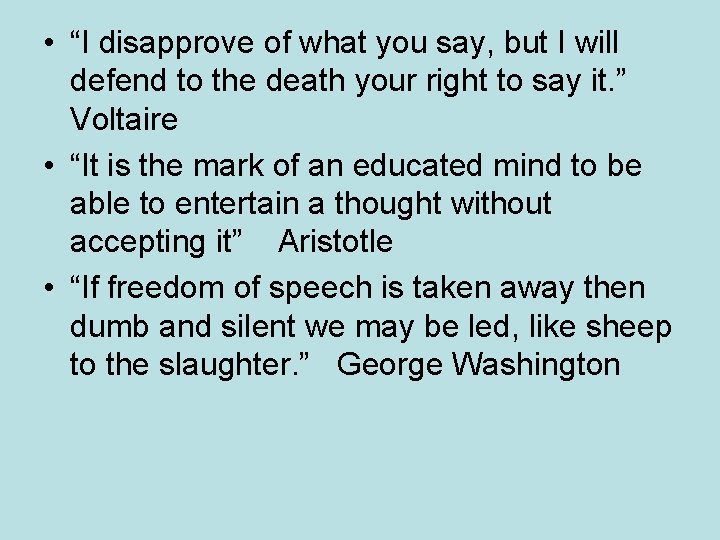  • “I disapprove of what you say, but I will defend to the