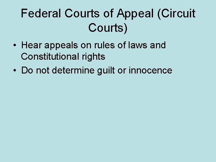 Federal Courts of Appeal (Circuit Courts) • Hear appeals on rules of laws and