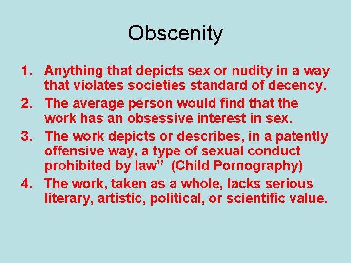 Obscenity 1. Anything that depicts sex or nudity in a way that violates societies