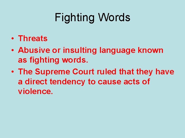 Fighting Words • Threats • Abusive or insulting language known as fighting words. •