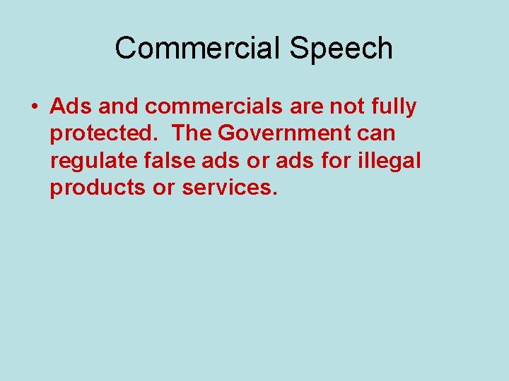 Commercial Speech • Ads and commercials are not fully protected. The Government can regulate