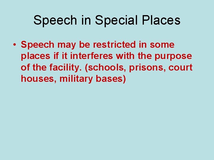 Speech in Special Places • Speech may be restricted in some places if it