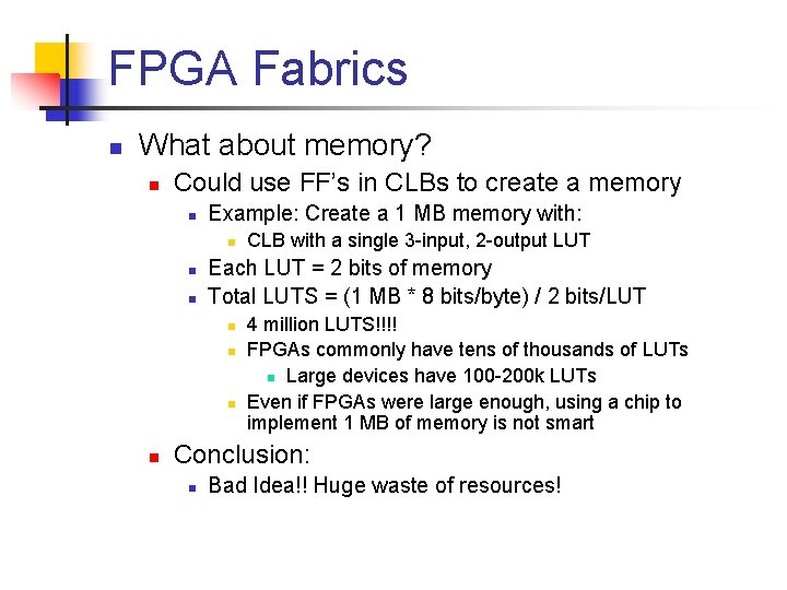 FPGA Fabrics n What about memory? n Could use FF’s in CLBs to create