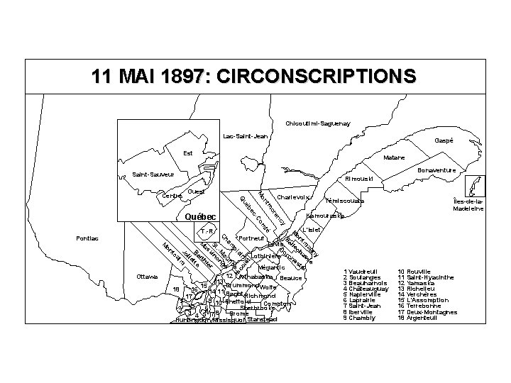 11 MAI 1897: CIRCONSCRIPTIONS Chicoutimi-Saguenay Lac-Saint-Jean Gaspé Est Matane Bonaventure Saint-Sauveur Ouest Charlevoix Québec