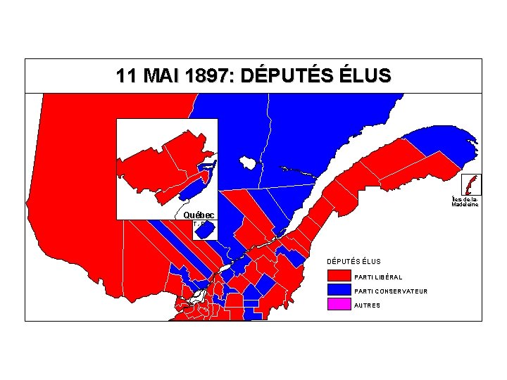 11 MAI 1897: DÉPUTÉS ÉLUS Îles-de-la. Madeleine Québec T. -R. DÉPUTÉS ÉLUS PARTI LIBÉRAL