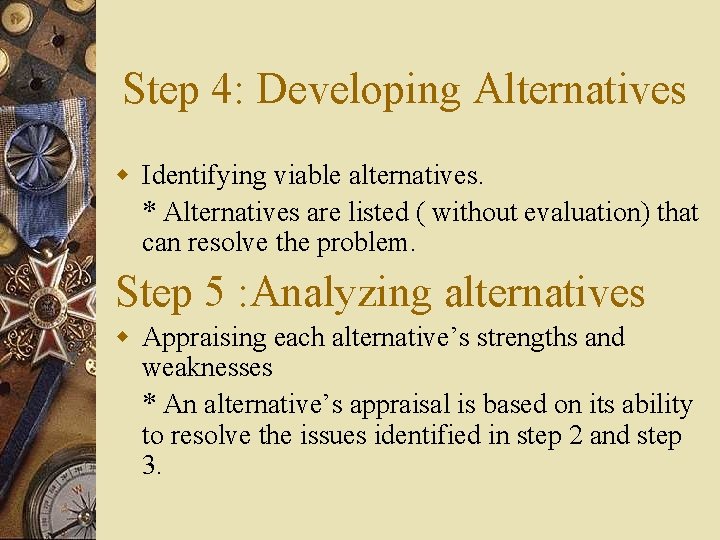Step 4: Developing Alternatives w Identifying viable alternatives. * Alternatives are listed ( without