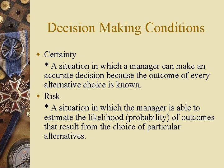 Decision Making Conditions w Certainty * A situation in which a manager can make