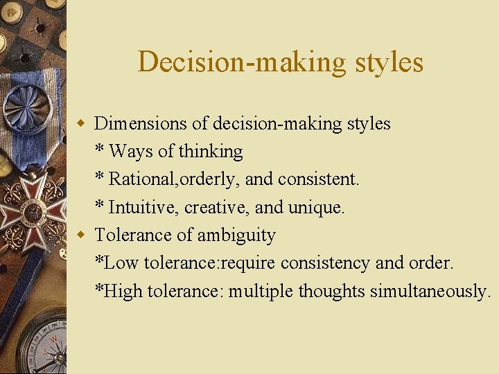 Decision-making styles w Dimensions of decision-making styles * Ways of thinking * Rational, orderly,