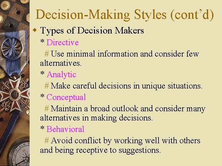 Decision-Making Styles (cont’d) w Types of Decision Makers * Directive # Use minimal information
