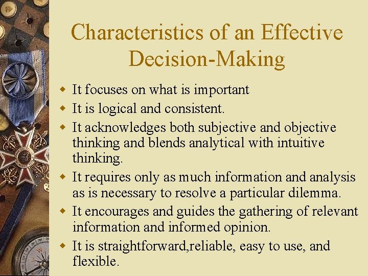 Characteristics of an Effective Decision-Making w It focuses on what is important w It