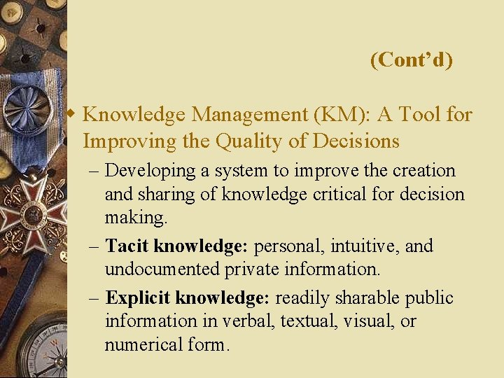 (Cont’d) w Knowledge Management (KM): A Tool for Improving the Quality of Decisions –