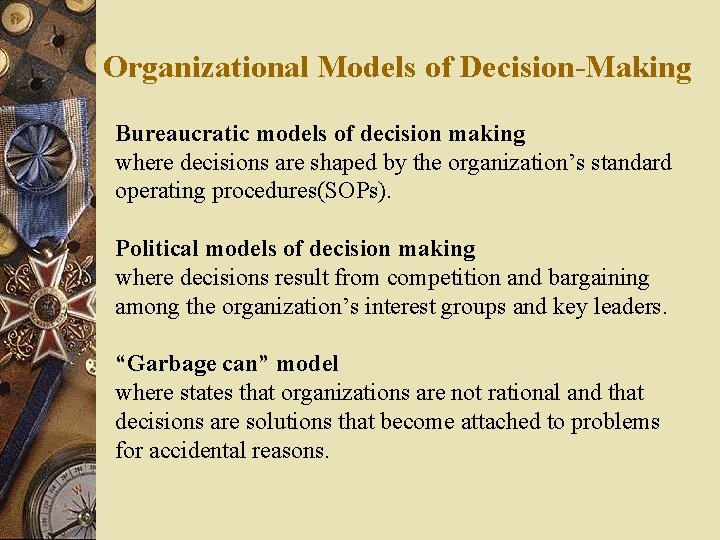 Organizational Models of Decision-Making Bureaucratic models of decision making where decisions are shaped by