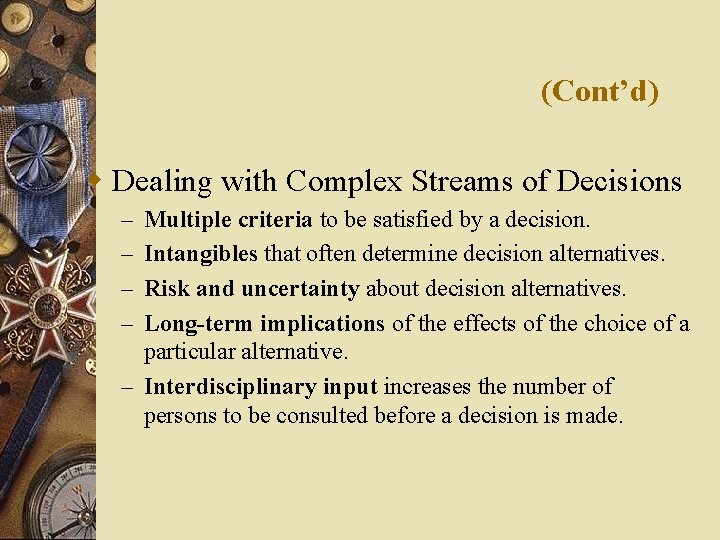 (Cont’d) w Dealing with Complex Streams of Decisions Multiple criteria to be satisfied by